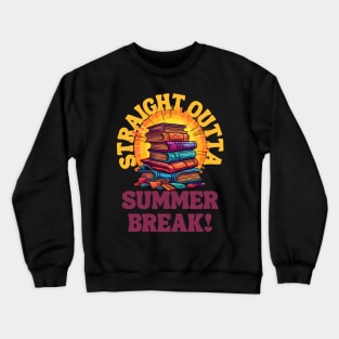 Summer Reading Delight Straight Outta Summer Break! Crewneck Sweatshirt